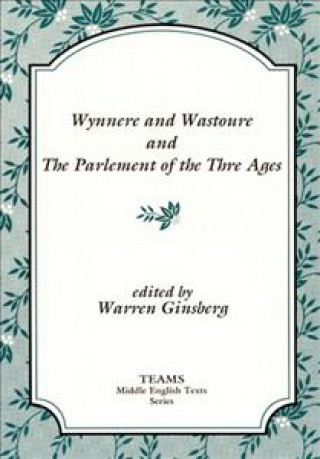 Wynnere and Wastoure and The Parlement of the Thre Ages