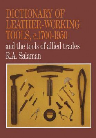 Dictionary of Leather-Working Tools, c. 1700-1950, and the Tools of Allied Trades