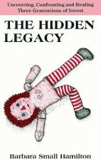 The Hidden Legacy: Uncovering, Confronting, and Healing Three Generations of Incest