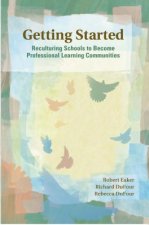 Getting Started: Reculturing Schools to Become Professional Learning Communities