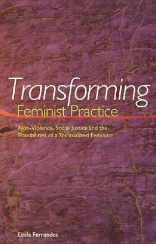 Transforming Feminist Practice: Non-Violence, Social Justice and the Possibilities of a Spiritualized Feminism