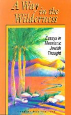 A Way in the Wilderness: Essays in Messianic Jewish Thought