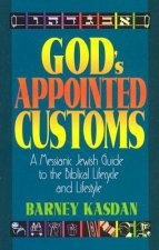 God's Appointed Customs: A Messianic Jewish Guide to the Biblical Lifecycle and Lifestyle