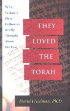 They Loved the Torah: What Yeshua's First Followers Really Thought about the Law