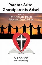 Parents Arise! Grandparents Arise! Book 2 Ten Actions to Take to Safeguard Our Children 1