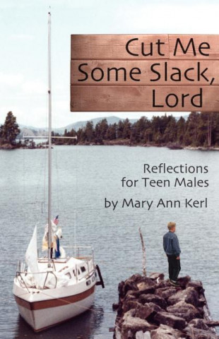 Cut Me Some Slack Lord: Reflections for Teen Males