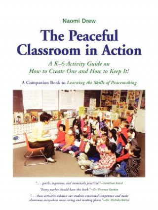 The Peaceful Classroom in Action: A K-6 Activity Guide on How to Create One and How to Keep It!
