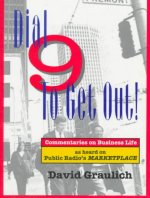 Dial 9 to Get Out! Commentaries on Business Life... as Heard on Public Radio's Marketplace