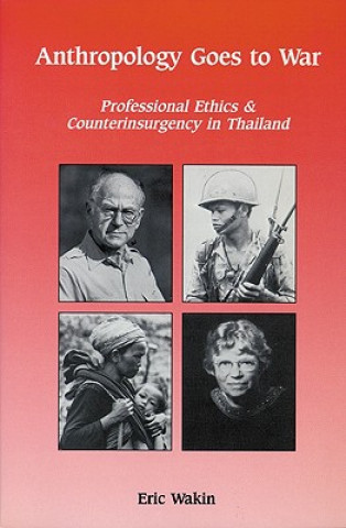 Anthropology Goes to War: Professional Ethics and Counterinsurgency in Thailand