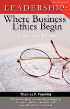Leadership: Where Business Ethics Begin - Instructor's Edition