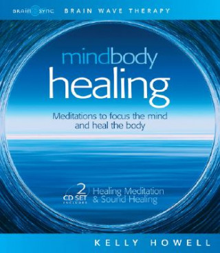 Mind Body Healing: Meditations to Focus the Mind and Heal the Body: Healing Meditation & Sound Healing