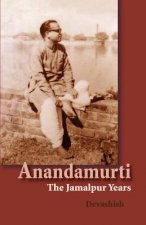 Anandamurti: The Jamalpur Years
