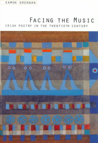 Facing the Music: Irish Poetry in the Twentieth Century