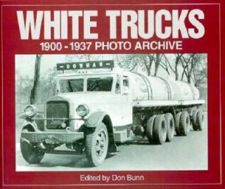 White Trucks 1900-1937 Photo Archive: Photographs from the National Automotive History Collection of the Detroit Public