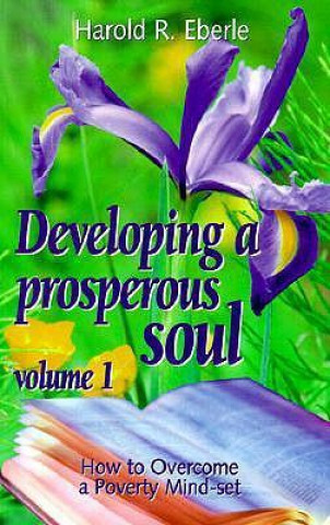 How to Overcome a Poverty Mind-Set: Volume One, Developing a Prosperous Soul
