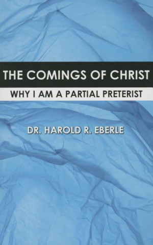 The Comings of Christ: Why I Am a Partial Preterist