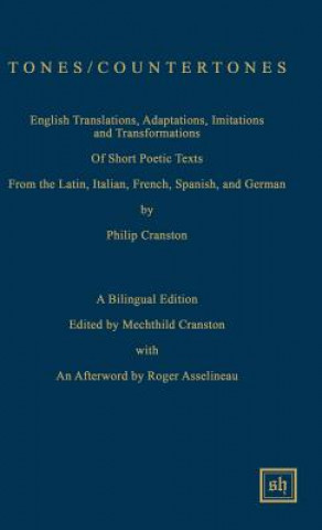 Tones / Countertones: English Translations, Adaptations, Imitations and Transformations of Short Poetic Texts: A Bilingual Edition