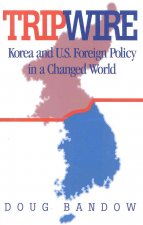Tripwire: Korea and U.S. Foreign Policy in a Changed World