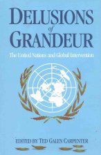 Delusions of Grandeur: The United Nations and Global Intervention
