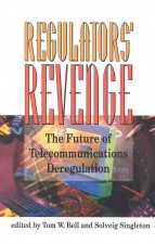 The Regulators' Revenge: The Future of Telecommunications Deregulation