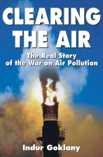 Clearing the Air: The Real Story of the War on Air Pollution