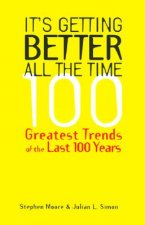 It's Getting Better All the Time: 101 Greatest Trends of the Last 100 Years