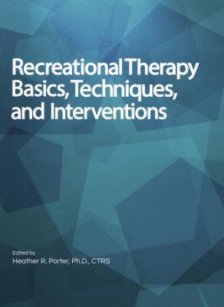 Recreational Therapy Basics, Techniques, and Interventions