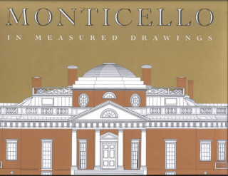 Monticello in Measured Drawings: Drawings by the Historic American Buildings Survey / Historic American Engineering Record, Nationa Park Service