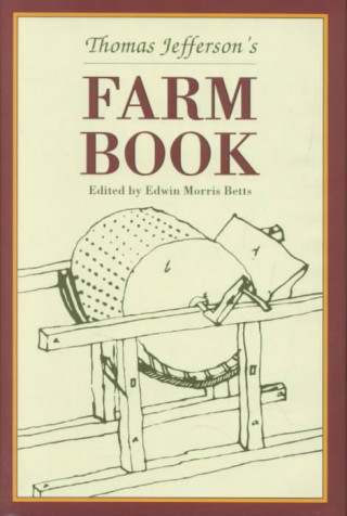 Thomas Jefferson's Farm Book: With Commentary and Relevant Extracts from Other Writings