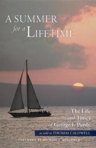 A Summer for a Lifetime: The Life and Times of George I Purdy as Told to Thomas Caldwell