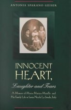 Innocent Heart, Laughter and Tears: A Memoir of Maria Marzia Maiello and Her Family in Santa Nicola La Strada, Italy