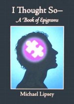 I Thought So: A Book of Epigrams
