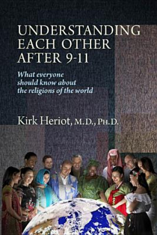 Understanding Each Other After 9-11: What Everyone Should Know about the Religions of the World