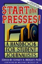 Start the Presses!: A Handbook for Student Journalists