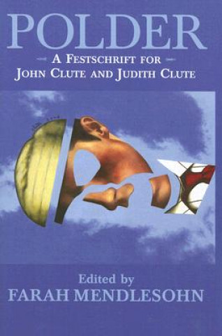 Polder: A Festschrift for John Clute and Judith Clute