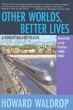 Other Worlds, Better Lives: Selected Long Fiction, 1989-2003