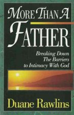 More Than a Father: Breaking Down the Barriers to Intimacy with God