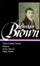 Brockden Brown: Three Gothic Novels: Wieland / Arthur Mervyn / Edgarhuntly