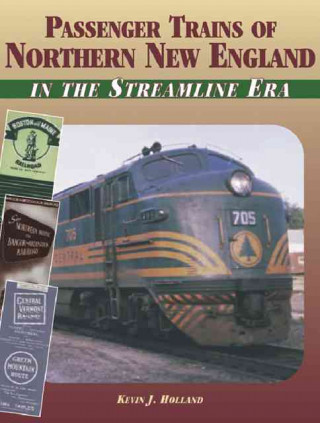 Passenger Trains of Northern New England: In the Streamline Era