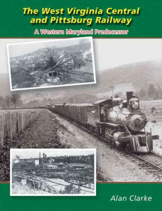 The West Virginia Central and Pittsburg Railway: A Western Maryland Predecessor
