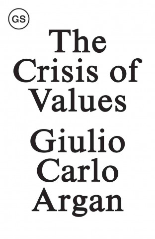 The Crisis of Values: Essays on Modern Art and Architecture 1930-1965