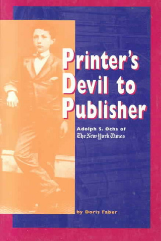 Printer's Devil to Publisher: Adolph S. Ochs of the New York Times