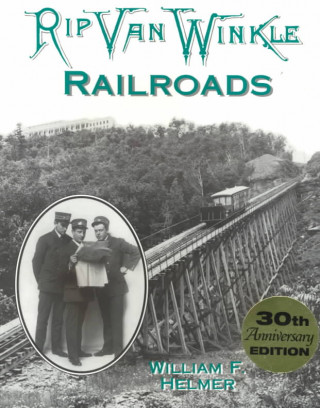 Rip Van Winkle Railroads: Canajoharie & Catskill R.R., Catskill Mountain Ry., Otis Elevating Ry., Catskill & Tannersville Ry.