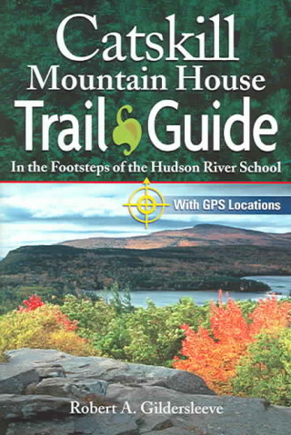 Catskill Mountain House Trail Guide: In the Footsteps of the Hudson River School