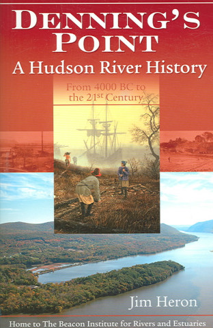 Denning's Point: A Hudson River History from 4000 BC to the 21st Century: Home to the Beacon Institute for Rivers and Estuaries