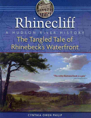 Rhinecliff: The Tangled Tale of Rhinebeck's Waterfront: A Hudson River History