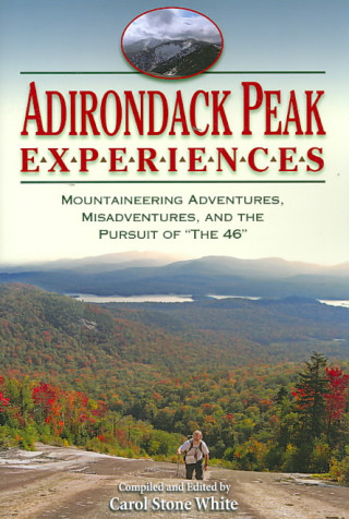 Adirondack Peak Experiences: Mountaineering Adventures, Misadventures, and the Pursuit of 