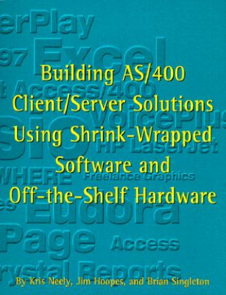 Building AS/400 Client/Server Solutions Using Shrink-Wrapped Software and Off-The-Shelf Hardware