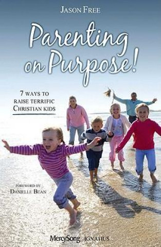 Parenting on Purpose!: 7 Ways to Raise Terrific Christian Kids