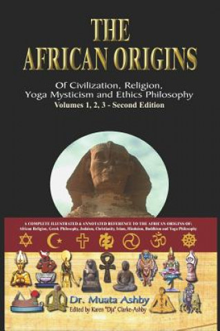 African Origins of Civilisation, Religion, Yoga, Mystical Spirituality, Ethics, Philosophy 36, 000 B.C.E. - 2, 000 A.C.E.